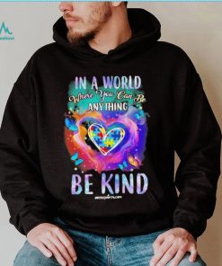 Design Autism In A World Where You Can Be Anything Be Kind Heart Shirt