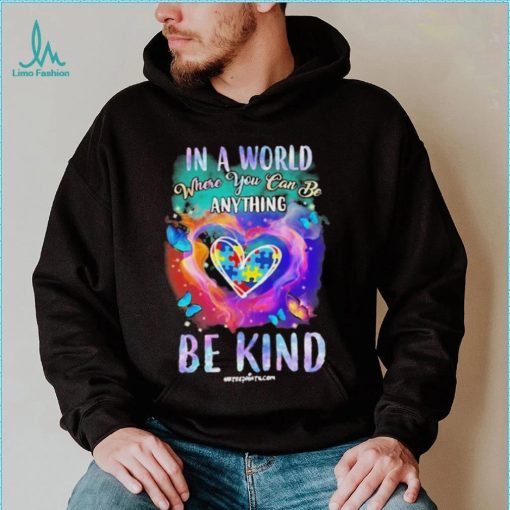Design Autism In A World Where You Can Be Anything Be Kind Heart Shirt