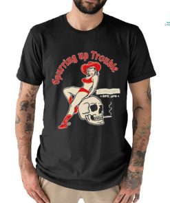 Design El Ray Artist Spurring Up Trouble Shirt