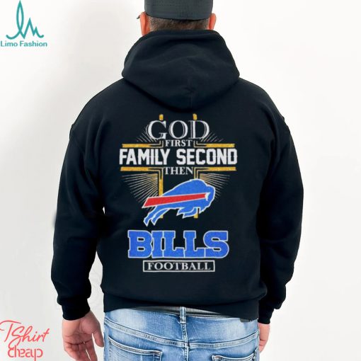 Design God First Family Second Then Bills Football Logo Shirt