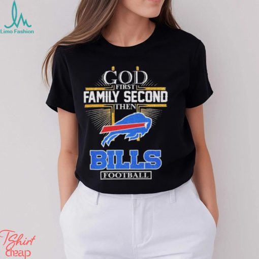 Design God First Family Second Then Bills Football Logo Shirt