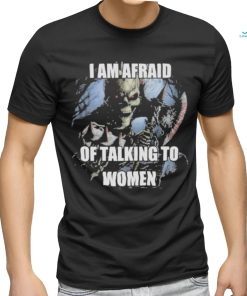 Design I Am Afraid Of Talking To Women T Shirt
