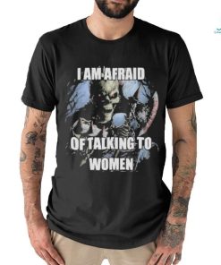 Design I Am Afraid Of Talking To Women T Shirt
