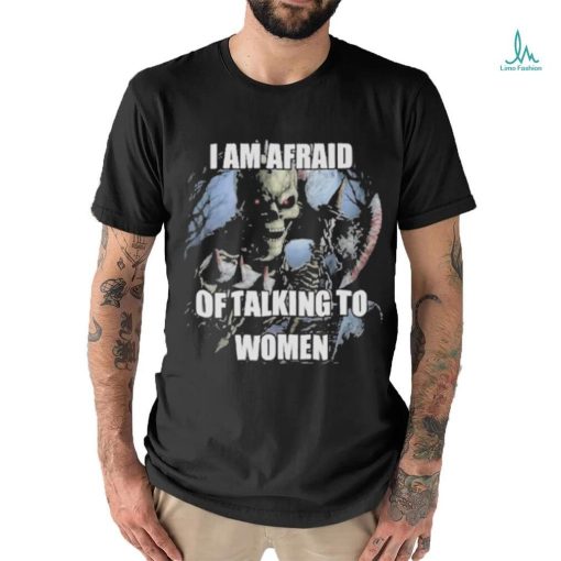 Design I Am Afraid Of Talking To Women T Shirt
