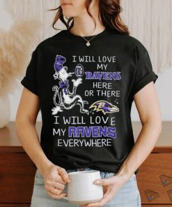 Design I Will Love My Ravens Here Or There I Will Love My Ravens Everywhere Shirt