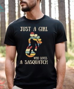Design Just A Girl Who Loves A Sasquatch Shirt