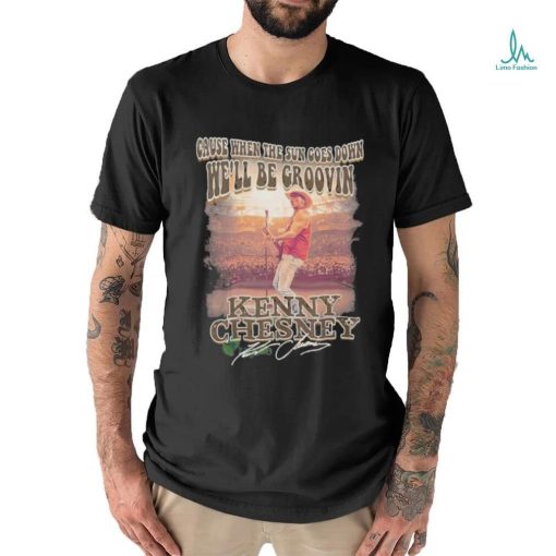 Design Kenny chesney cause when the sun goes down we’ll be groovin shirt