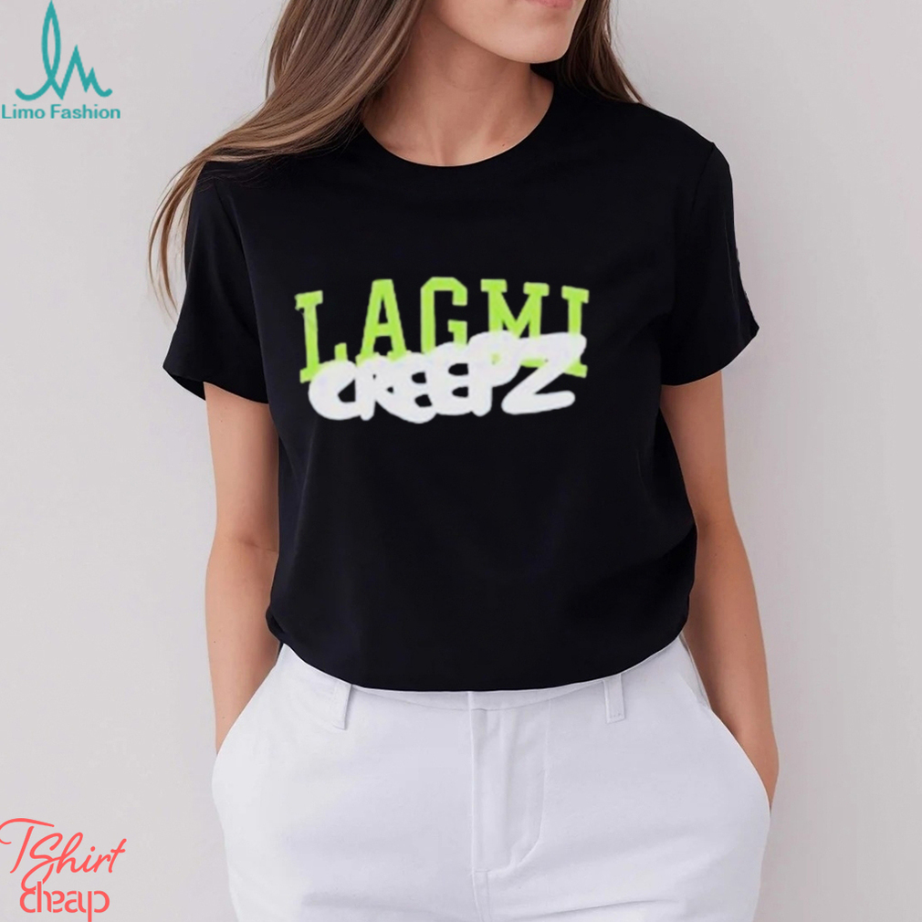 Design Lagmi Creepz Shirt Design Lagmi Creepz Shirt