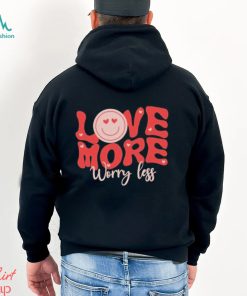 Design Love More Worry Less Valentine Day T shirt