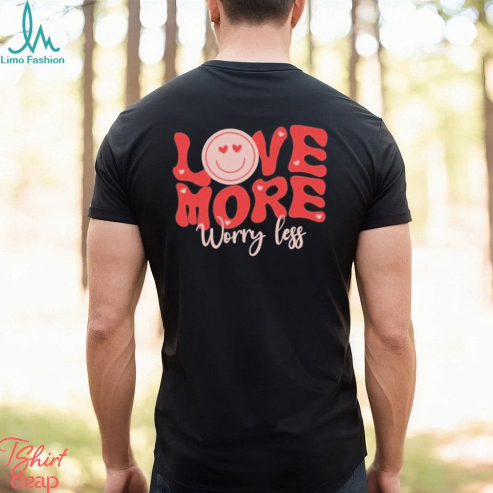 Design Love More Worry Less Valentine Day T shirt Design Love More Worry Less Valentine Day T shirt