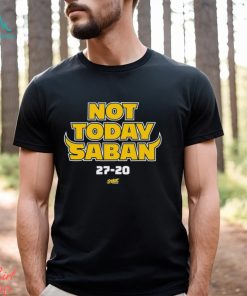 Design Not Today Saban for Michigan College Fans Shirt