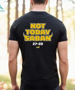 Design Not Today Saban for Michigan College Fans Shirt