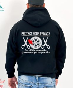 Design Protect Your Privacy Cut Off The Antena The Government Put On Your Tire Shirt