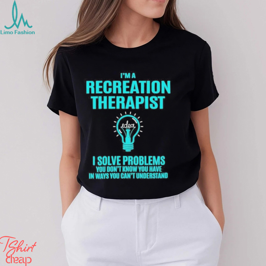 Design Recreation Therapist I Solve Problems T shirt Design Recreation Therapist I Solve Problems T shirt