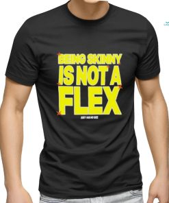 Design being Skinny Is Not A Flex Shirt