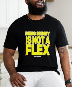 Design being Skinny Is Not A Flex Shirt
