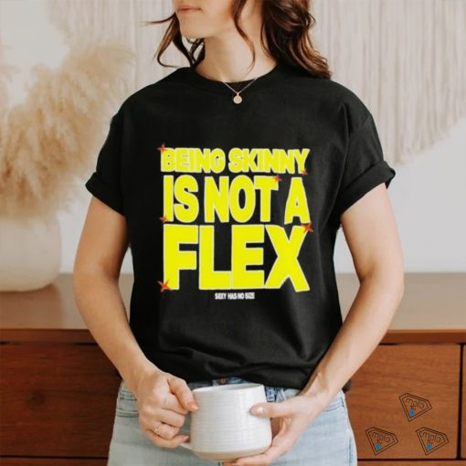 Design being Skinny Is Not A Flex Shirt