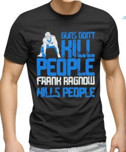 Detroit Lions Guns Dont Kill People Frank Ragnow Kills People Shirt