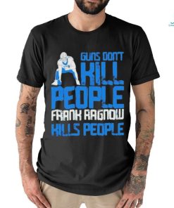 Detroit Lions Guns Dont Kill People Frank Ragnow Kills People Shirt, hoodie, sweater, long sleeve and tank top Detroit Lions Guns Dont Kill People Frank Ragnow Kills People Shirt