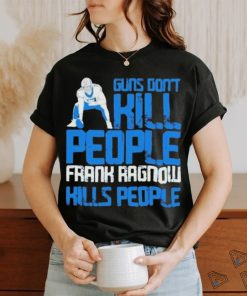 Detroit Lions Guns Dont Kill People Frank Ragnow Kills People Shirt, hoodie, sweater, long sleeve and tank top Detroit Lions Guns Dont Kill People Frank Ragnow Kills People Shirt