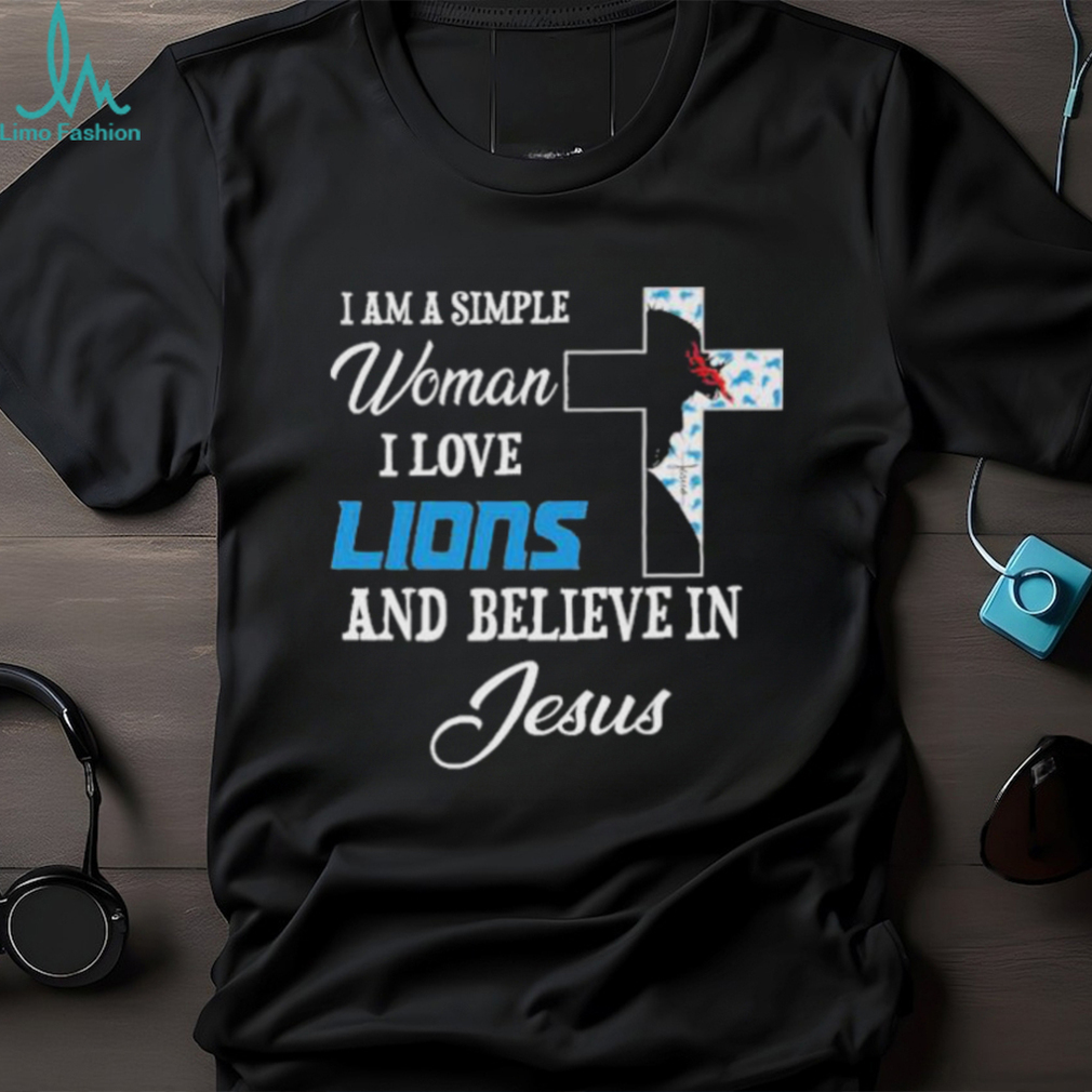 Detroit Lions I am a simple woman I love Detroit Lions and believe in jesus 2024 shirt Detroit Lions I am a simple woman I love Detroit Lions and believe in jesus 2024 shirt