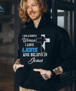 Detroit Lions I am a simple woman I love Detroit Lions and believe in jesus 2024 shirt