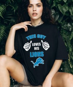 Detroit Lions This Guy Loves His Lions Football Logo T Shirt