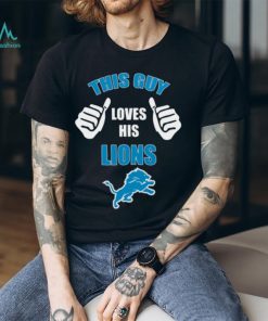 Detroit Lions This Guy Loves His Lions Football Logo T Shirt