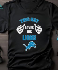 Detroit Lions This Guy Loves His Lions Football Logo T Shirt