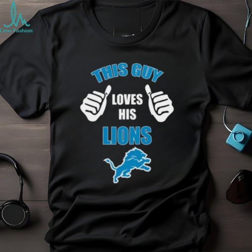Detroit Lions This Guy Loves His Lions Football Logo T Shirt