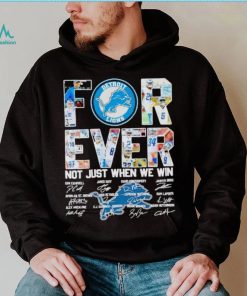 Detroit Lions forever not just when we win signatures shirt, hoodie, sweater, long sleeve and tank top Detroit Lions forever not just when we win signatures shirt