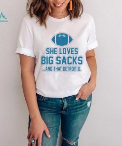 Detroit Lions she loves big sacks and that Detroit D. 2024 t shirt