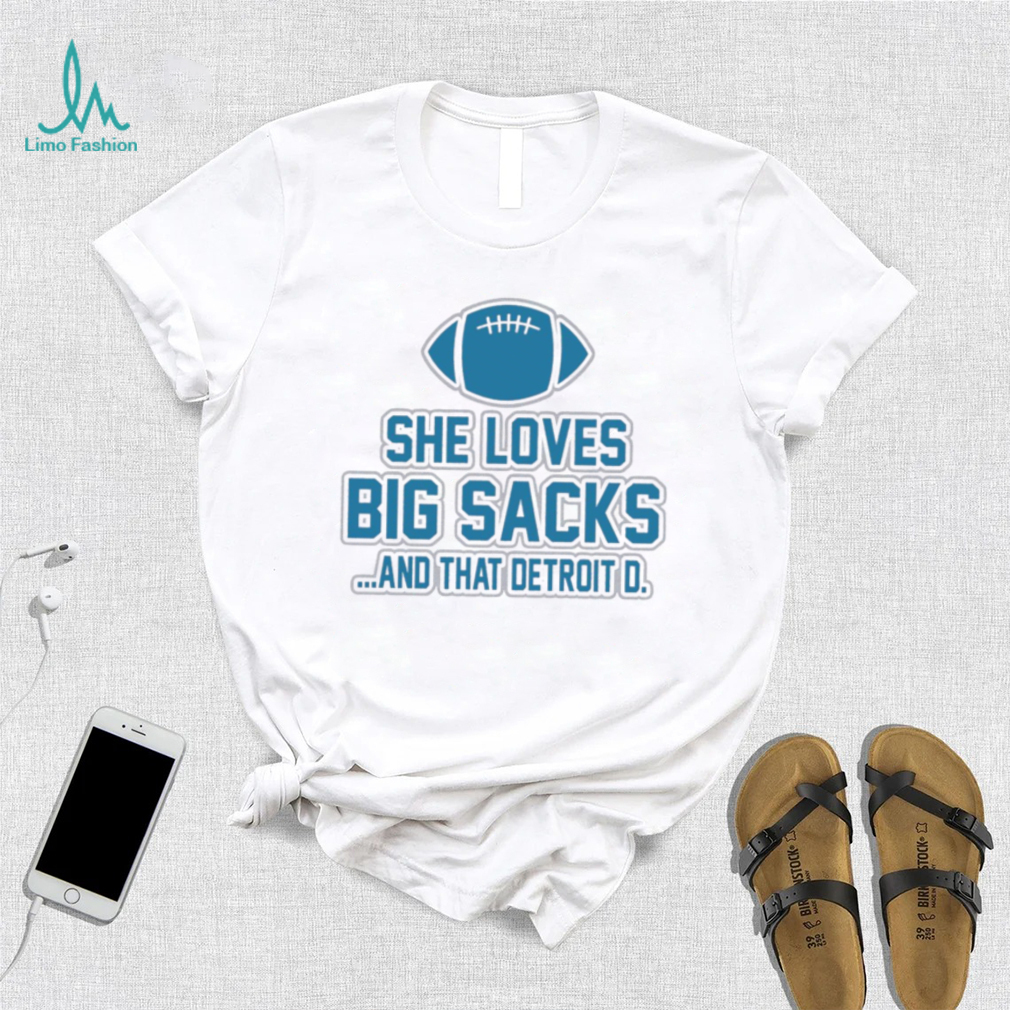 Detroit Lions she loves big sacks and that Detroit D. 2024 t shirt Detroit Lions she loves big sacks and that Detroit D. 2024 t shirt