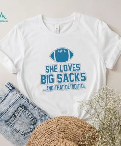 Detroit Lions she loves big sacks and that Detroit D. 2024 t shirt