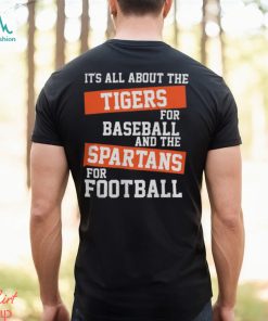 Detroit Tigers It’s All About The Tigers For Baseball And The Spartans For Football T Shirt