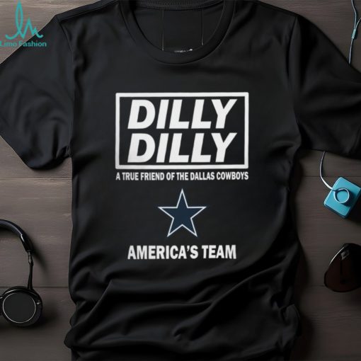 Dilly Dilly A True Friend of The Dallas Cowboys Americas Team T Shirt