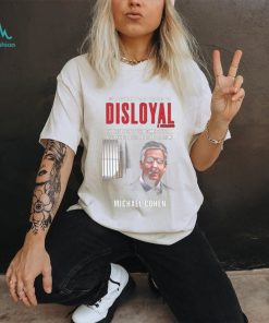 Disloyal A Memoir The True Story Of The Former Personal Attorney to President Donald J. Trump Shirt