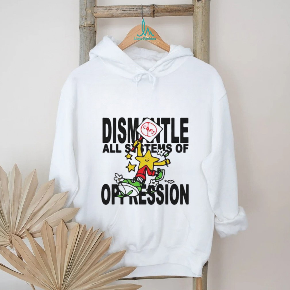 Dismantle Oppression Shirt Dismantle Oppression Shirt