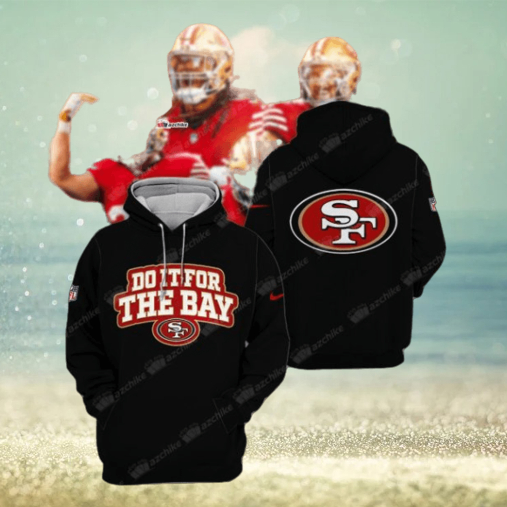 Do It For The Bay San Francisco 49ers Hoodie Do It For The Bay San Francisco 49ers Hoodie