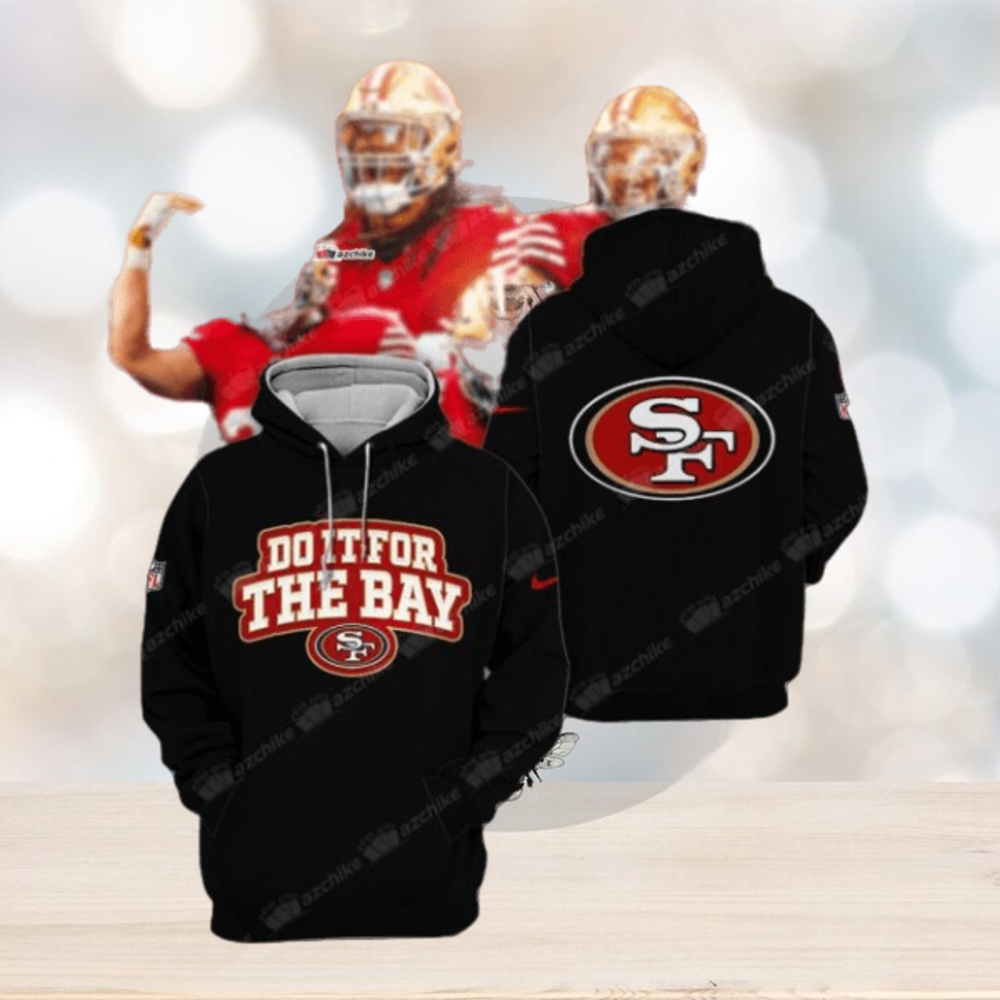 Do It For The Bay San Francisco 49ers Hoodie Do It For The Bay San Francisco 49ers Hoodie