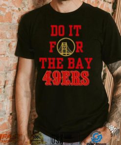 Do it for the Bay San Francisco 49ers shirt