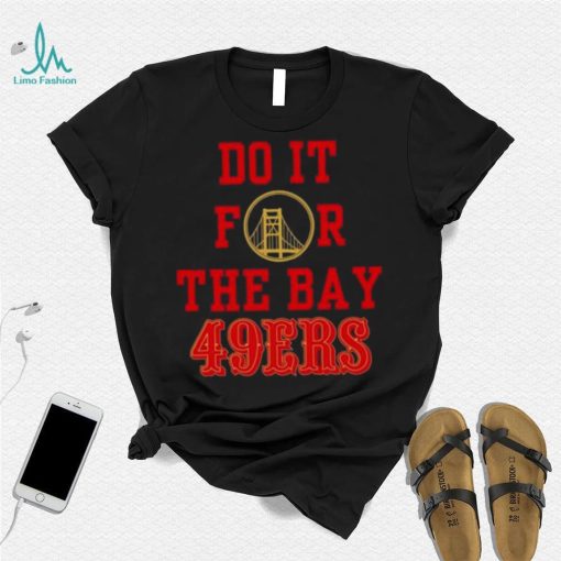 Do it for the Bay San Francisco 49ers shirt