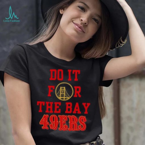 Do it for the Bay San Francisco 49ers shirt