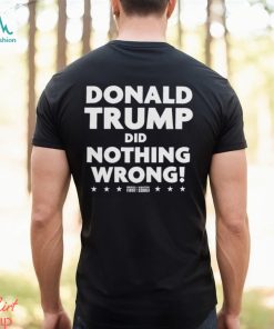 Donald Trump Did Nothing Wrong T shirt