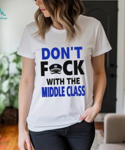 Don’t Fck With The Middle Class shirt