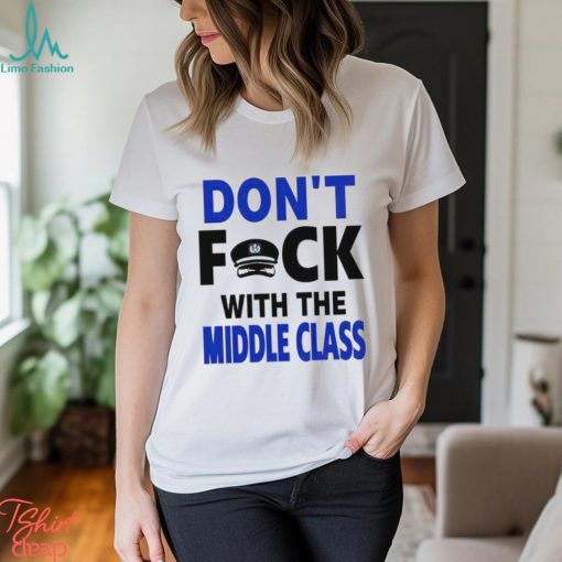 Don’t Fck With The Middle Class shirt