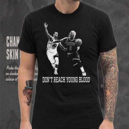 Don’t Reach Young Blood T Shirt