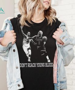 Don’t Reach Young Blood T Shirt
