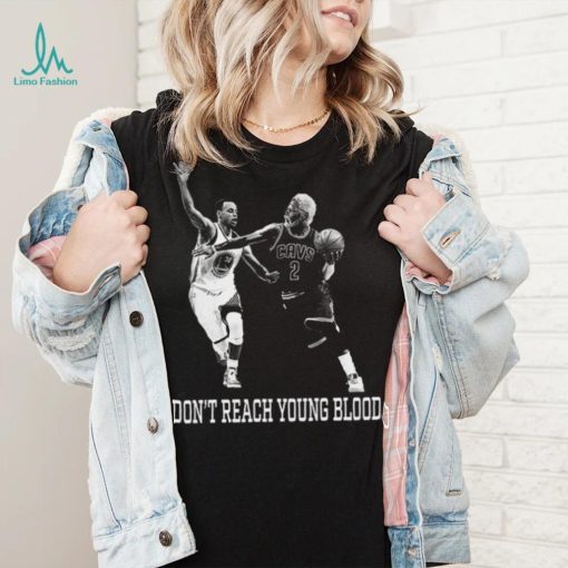 Don’t Reach Young Blood T Shirt