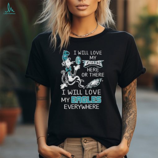Dr Seuss I Will Love My Eagles Everywhere 2024 Shirt
